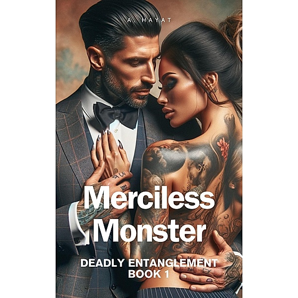 Merciless Monster (Deadly Entanglement Book 1) / Deadly Entanglement, A. Hayat