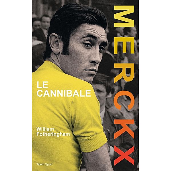 Merckx, le cannibale / Cyclisme, William Fotheringham