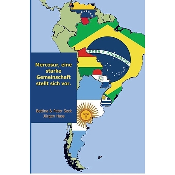 Mercosur, eine starke Gemeinschaft stellt sich vor., Bettina & Peter Seck Jürgen Hass