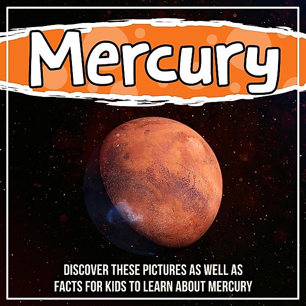 Mercury: Discover These Pictures As Well As Facts For Kids To Learn About Mercury / Bold Kids, Bold Kids