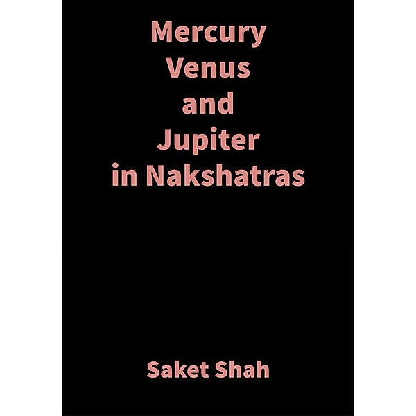 Mercury Venus and Jupiter in Nakshatras, Saket Shah
