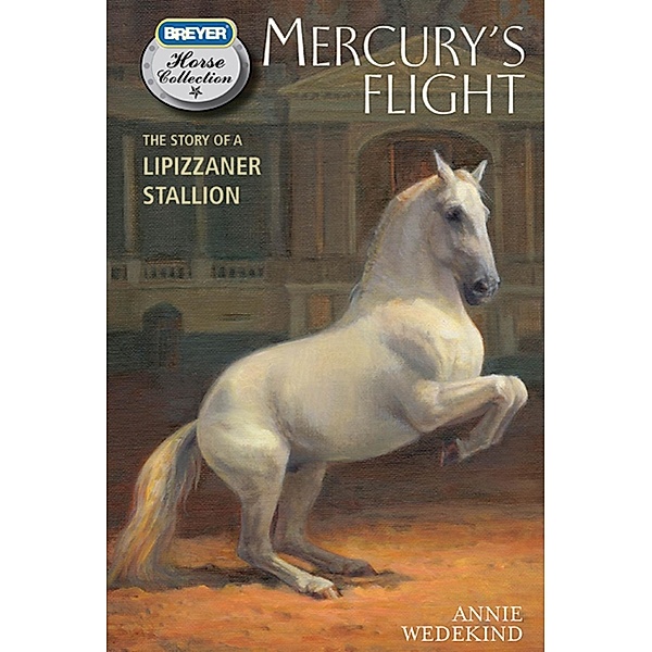 Mercury's Flight / The Breyer Horse Collection Bd.4, Annie Wedekind