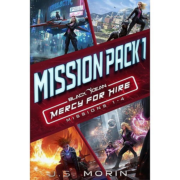 Mercy for Hire Mission Pack 1: Missions 1-4 (Black Ocean: Mercy for Hire) / Black Ocean: Mercy for Hire, J. S. Morin