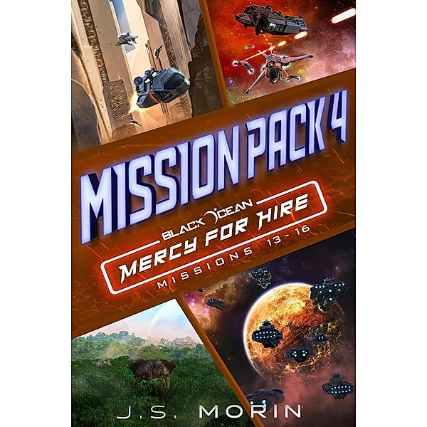 Mercy for Hire Mission Pack 4: Missions 13-16 (Black Ocean: Mercy for Hire) / Black Ocean: Mercy for Hire, J. S. Morin