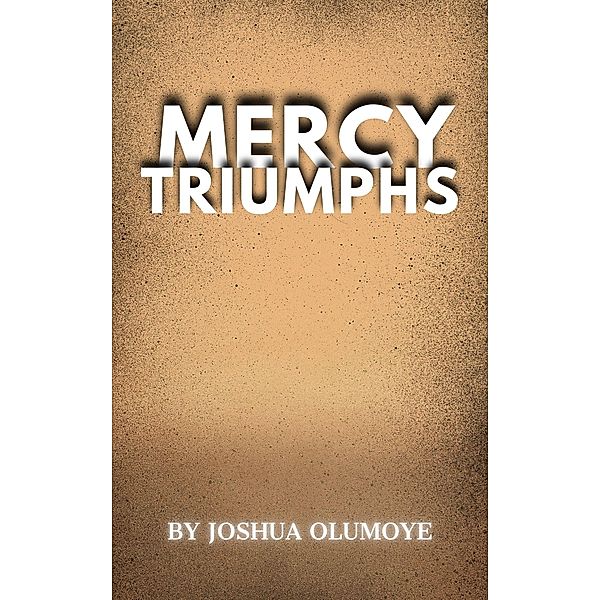 Mercy Triumphs, Joshua Olumoye