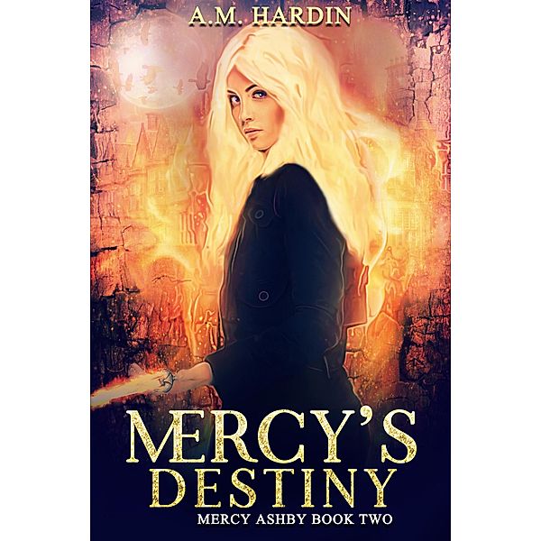 Mercy's Destiny (Mercy Ashby, #2) / Mercy Ashby, A. M. Hardin