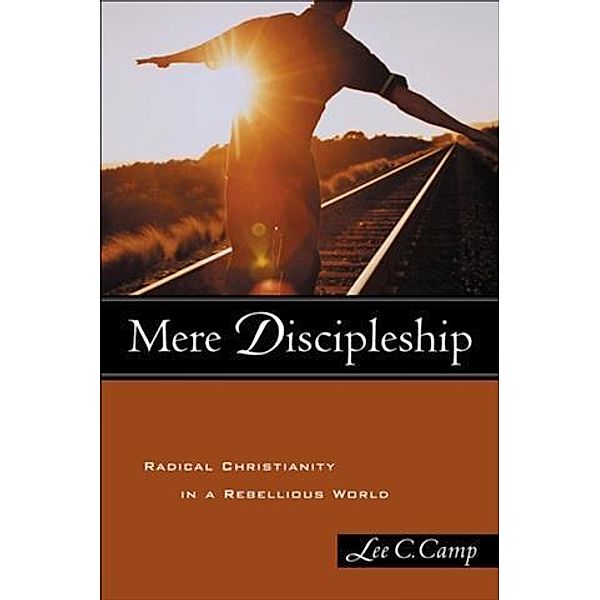 Mere Discipleship, Lee C. Camp