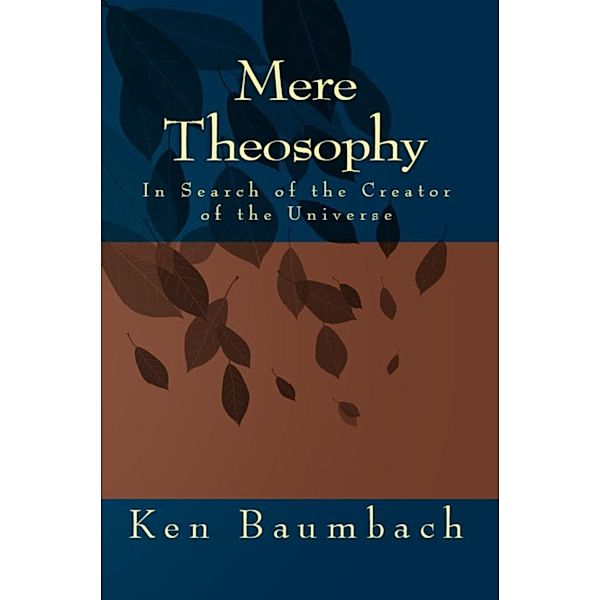 Mere Theosophy / Ken Baumbach, Ken Baumbach