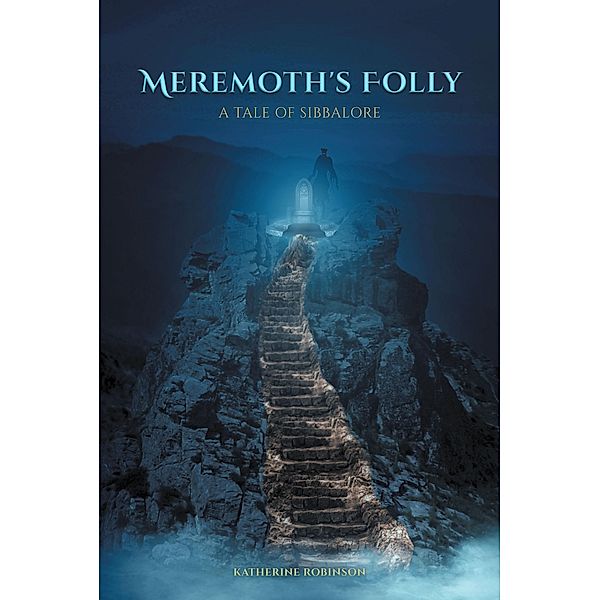 Meremoth's Folly: A Tale of Sibbalore, Katherine Robinson