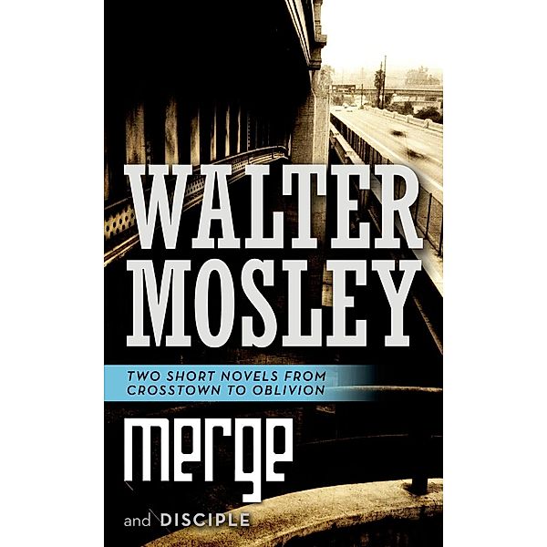 Merge and Disciple / Crosstown to Oblivion, Walter Mosley