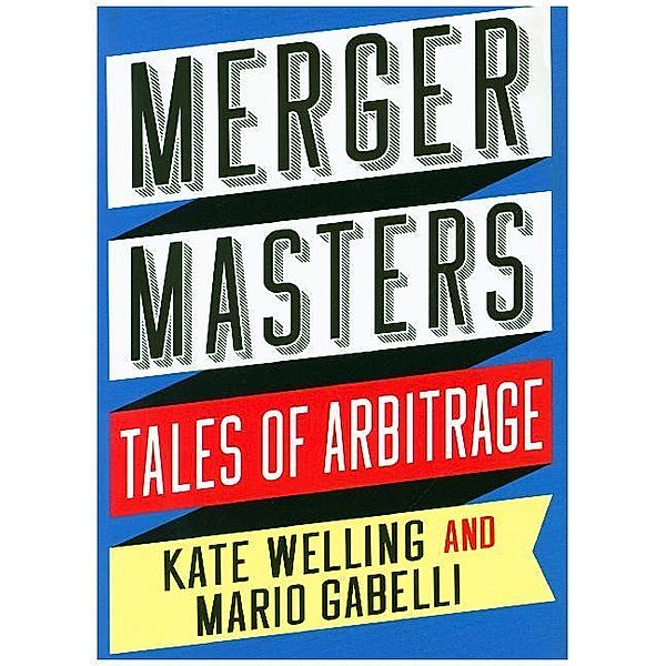 Merger Masters - Tales of Arbitrage, Mario Gabelli, Kate Welling