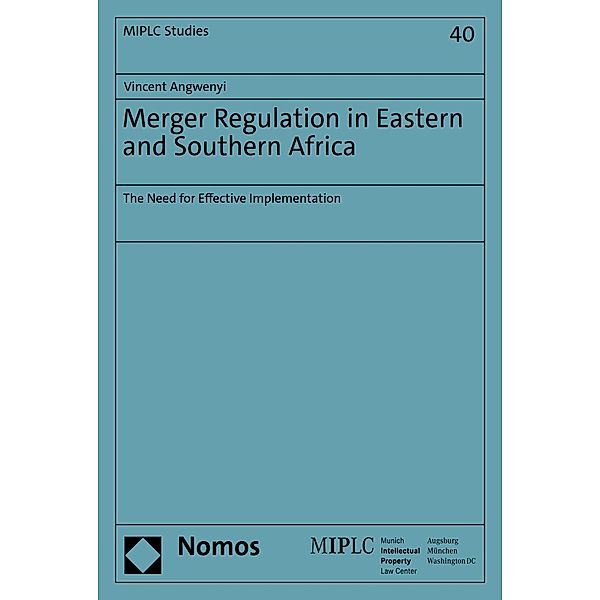 Merger Regulation in Eastern and Southern Africa / Munich Intellectual Property Law Center - MIPLC Bd.40, Vincent Angwenyi