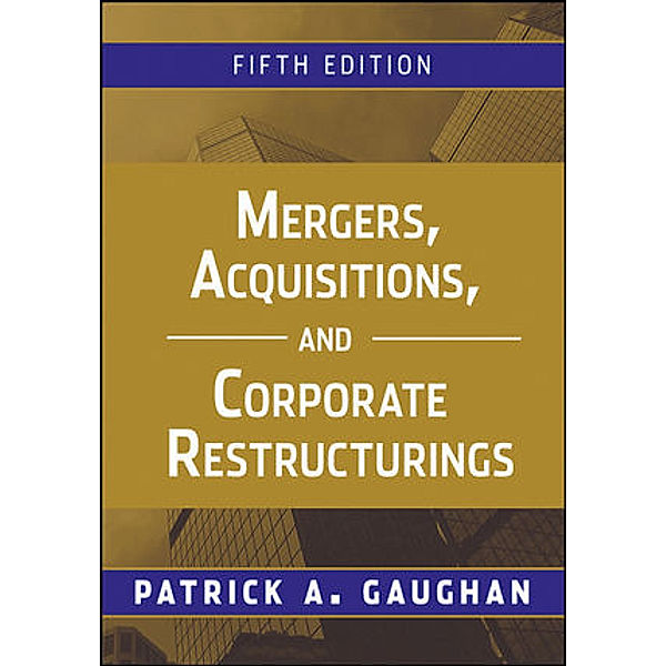 Mergers, Acquisitions, and Corporate Restructurings, Patrick A. Gaughan