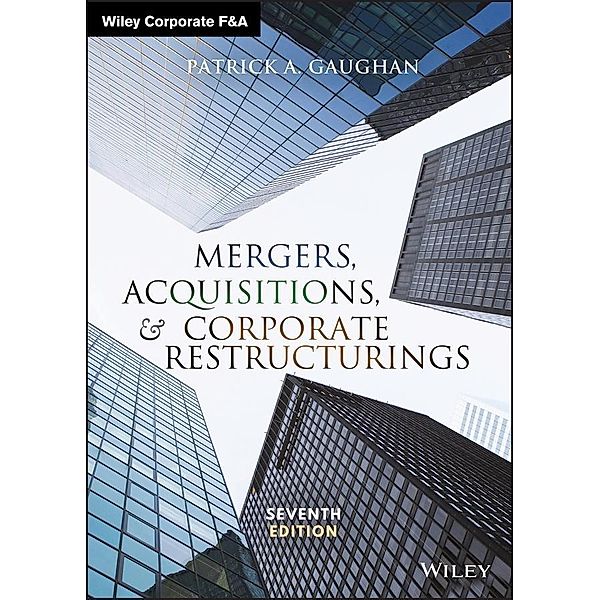 Mergers, Acquisitions, and Corporate Restructurings / Wiley Corporate F&A, Patrick A. Gaughan