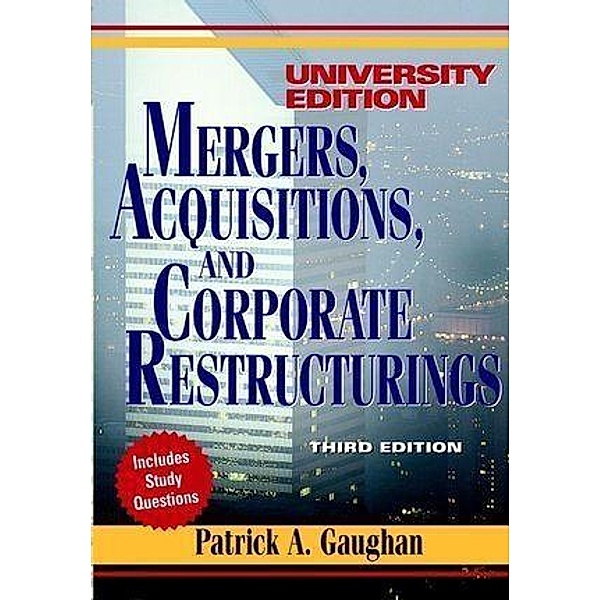 Mergers, Acquisitions, and Corporate Restructurings, University Edition, Patrick A. Gaughan