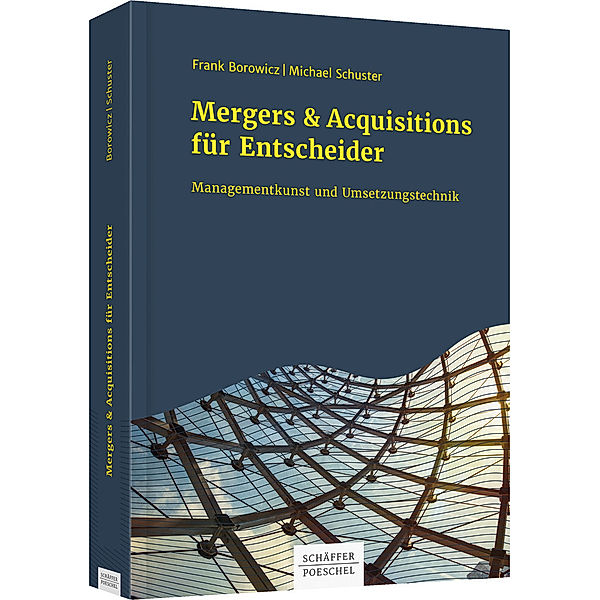 Mergers & Acquisitions für Entscheider, Frank Borowicz, Michael Schuster