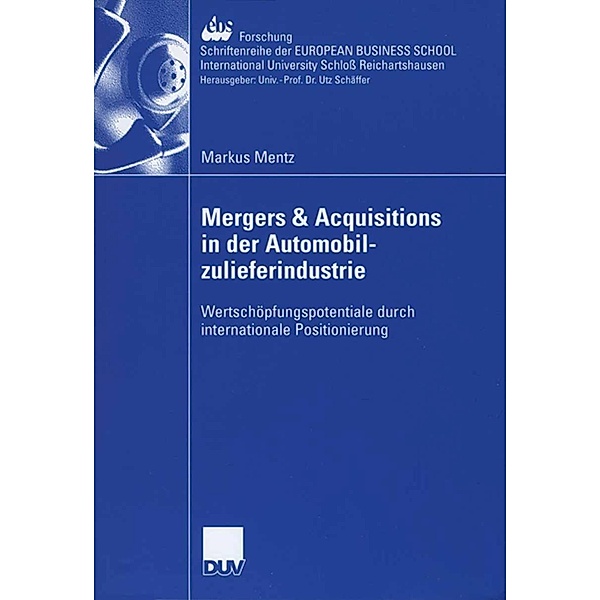Mergers & Acquisitions in der Automobilzulieferindustrie / ebs-Forschung, Schriftenreihe der EUROPEAN BUSINESS SCHOOL Schloss Reichartshausen Bd.59, Markus Mentz