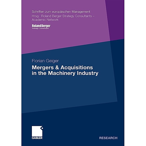 Mergers & Acquisitions in the Machinery Industry / Schriften zum europäischen Management, Florian Geiger