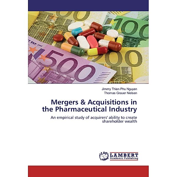 Mergers & Acquisitions in the Pharmaceutical Industry, Jimmy Thien Phu Nguyen, Thomas Grauer Nielsen