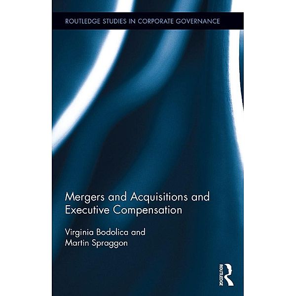 Mergers and Acquisitions and Executive Compensation / Routledge Studies in Corporate Governance, Virginia Bodolica, Martin Spraggon