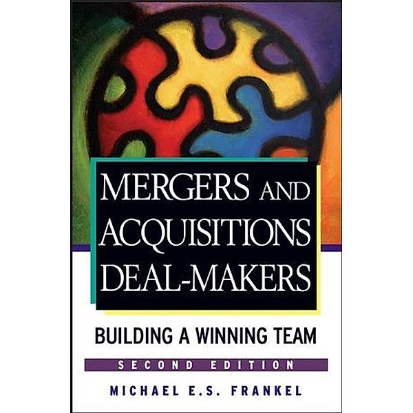 Mergers and Acquisitions Deal-Makers, Michael E. S. Frankel