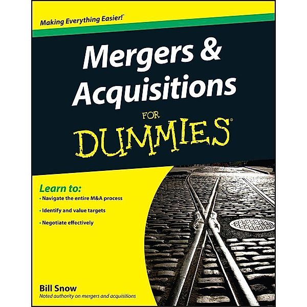 Mergers and Acquisitions For Dummies, William R. Snow