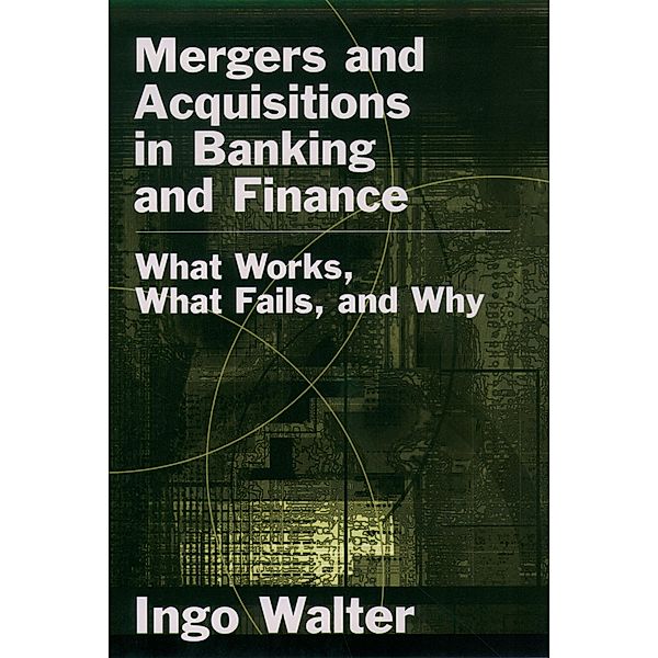 Mergers and Acquisitions in Banking and Finance, Ingo Walter