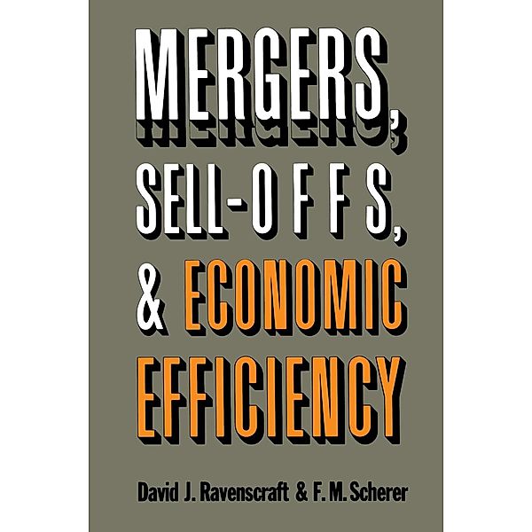 Mergers, Sell-Offs, and Economic Efficiency / Brookings Institution Press, David J. Ravenscraft, F. M. Scherer