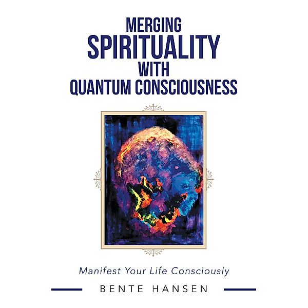 Merging Spirituality with Quantum Consciousness, Bente Hansen