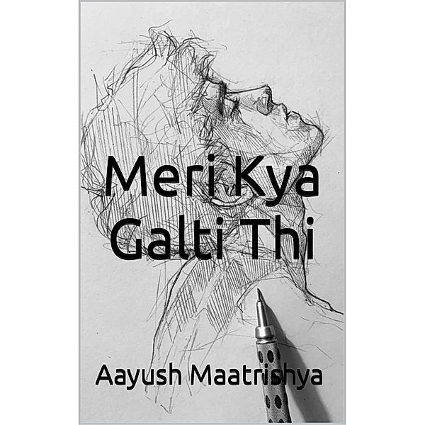Meri Kya Galti Thi (Ardhviram Series, #1) / Ardhviram Series, Aayush Maatrishya