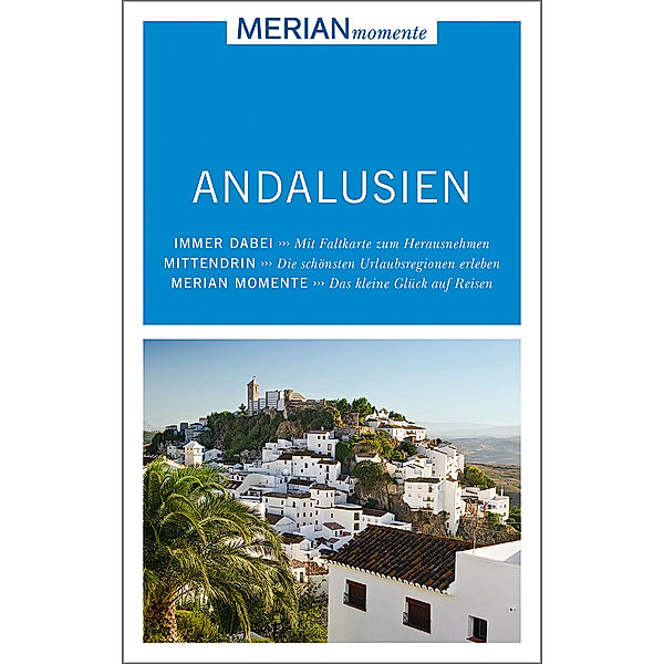 MERIAN momente Reiseführer Andalusien, Pablo Santiago, Isabel Gonzáles Alegría, Nina Wacker