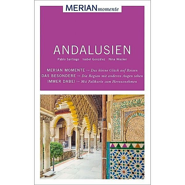 MERIAN momente Reiseführer Andalusien, Pablo Santiago Chiquero, Nina Wacker, Isabel Gónzález Alegría