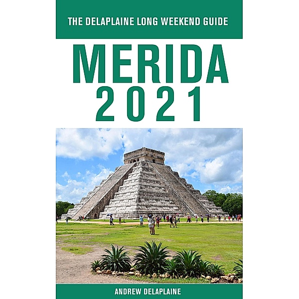 Merida - The Delaplaine 2021 Long Weekend Guide, Andrew Delaplaine