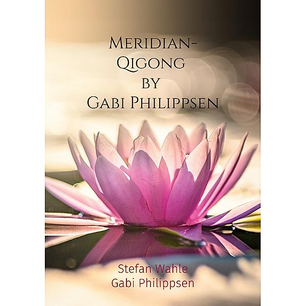 Meridian-Qigong by Gabi Philippsen, Stefan Wahle, Gabi Philippsen
