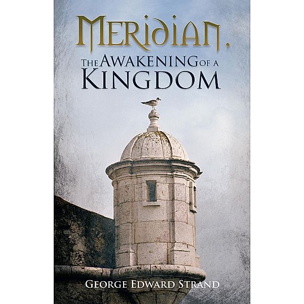 Meridian, the Awakening of a Kingdom, George Edward Strand