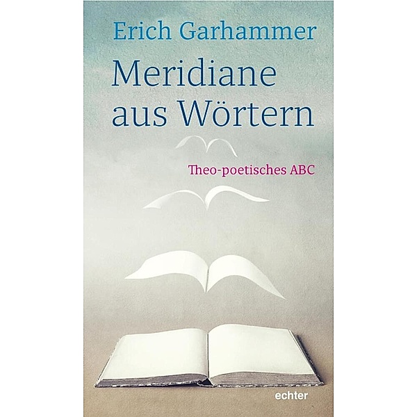 Meridiane aus Wörtern, Erich Garhammer