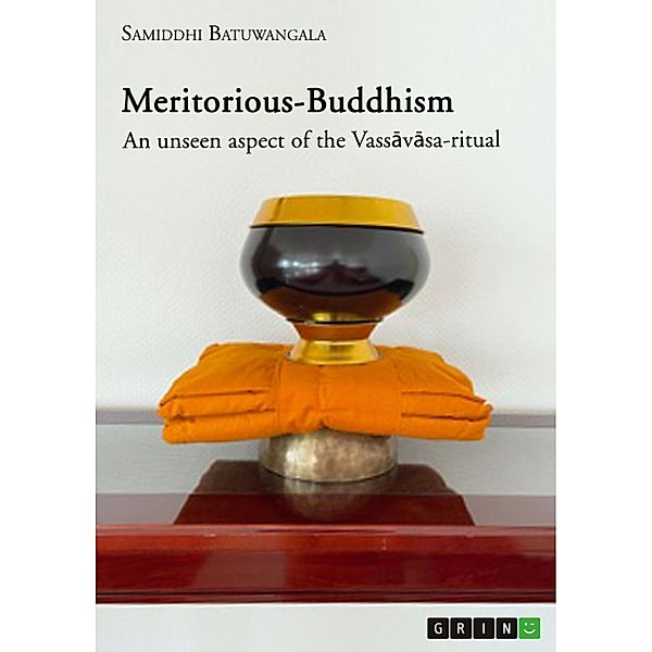 Meritorious-Buddhism. An unseen aspect of the Vassavasa-ritual, Samiddhi Batuwangala