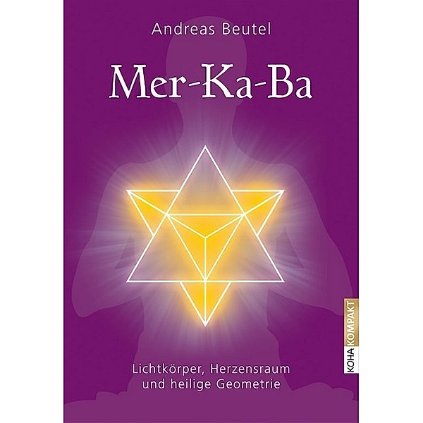 Merkaba - Lichtkörper, Herzensraum und heilige Geometrie, Andreas Beutel