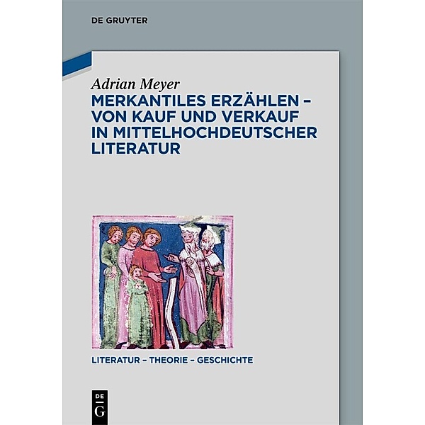 Merkantiles Erzählen - Von Kauf und Verkauf in mittelhochdeutscher Literatur, Adrian Meyer
