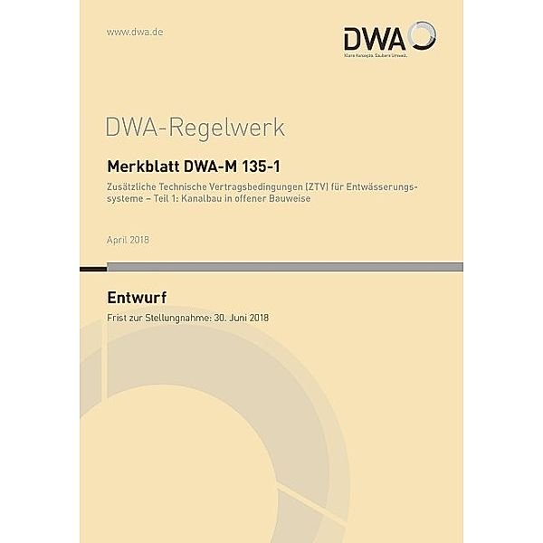 Merkblatt DWA-M 135-1 Zusätzliche Technische Vertragsbedingungen (ZTV) für Entwässerungssysteme - Teil 1: Kanalbau in offener Bauweise (Entwurf)
