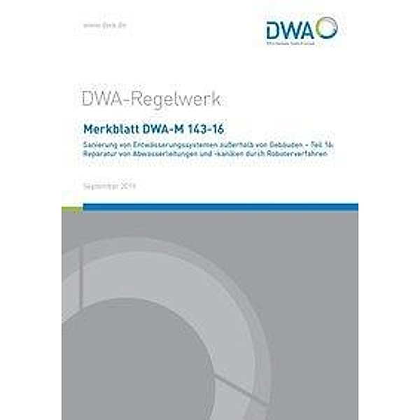 Merkblatt DWA-M 143-16 Sanierung von Entwässerungssystemen außerhalb von Gebäuden - Teil 16: Reparatur von Abwasserleitu