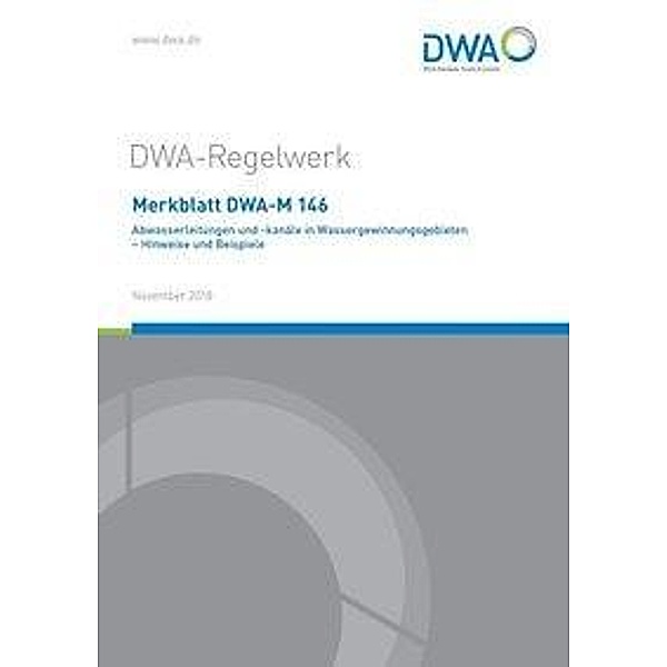 Merkblatt DWA-M 146 Abwasserleitungen und -kanäle in Wassergewinnungsgebieten - Hinweise und Beispiele