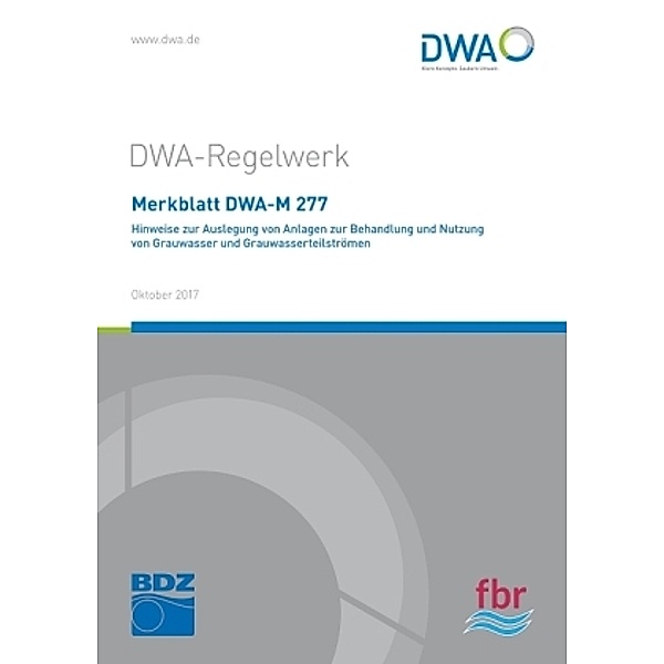 Merkblatt DWA-M 277 Hinweise zur Auslegung von Anlagen zur Behandlung und Nutzung von Grauwasser und Grauwasserteilström