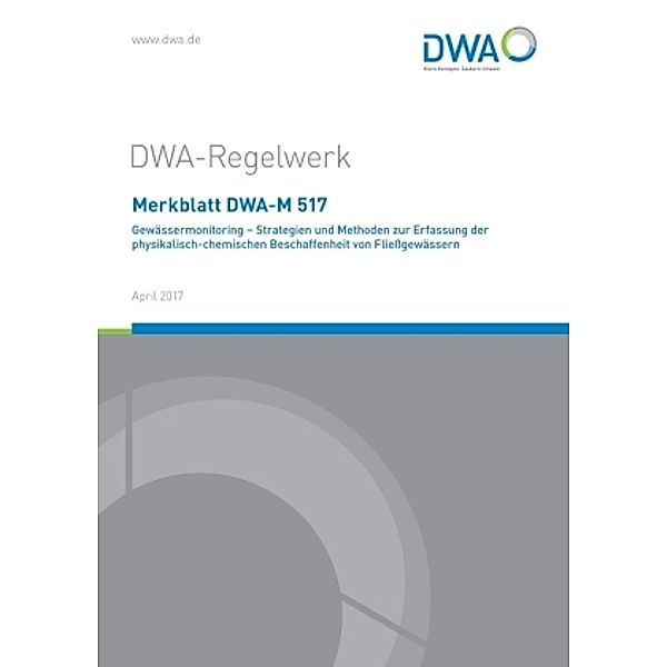 Merkblatt DWA-M 517 Gewässermonitoring - Strategien und Methoden zur Erfassung der physikalisch-chemischen Beschaffenhei