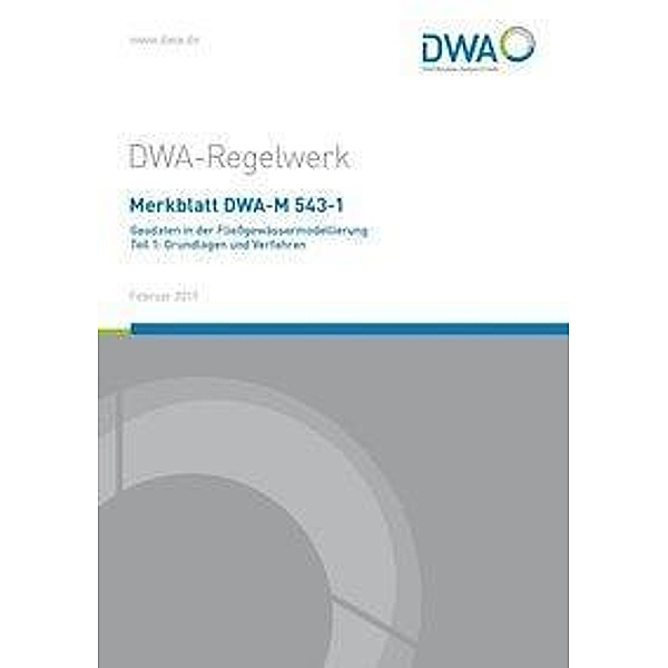 Merkblatt DWA-M 543-1 Geodaten in der Fliessgewässermodellierung Teil 1: Grundlagen und Verfahren