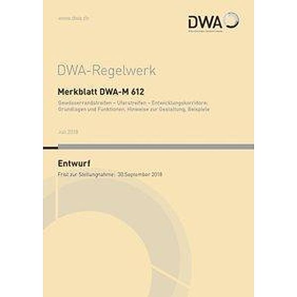 Merkblatt DWA-M 612 Gewässerrandstreifen - Uferstreifen - Entwicklungskorridore: Grundlagen und Funktionen, Hinweise zur