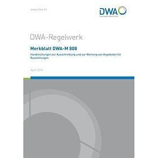 Merkblatt DWA-M 808 Handreichungen zur Ausschreibung und zur Wertung von Angeboten für Bauleistungen, Abwasser und Abfall (DWA) Deutsche Vereinigung für Wasserwirtschaft, Abwasser und Abfall e.V. Deutsche Vereinigung für Wasserwirtschaft