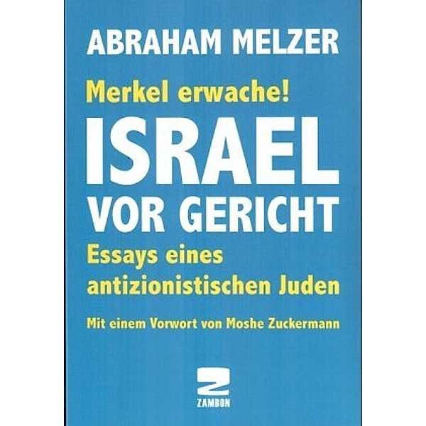 Merkel erwache! Israel vor Gericht, Abraham Melzer