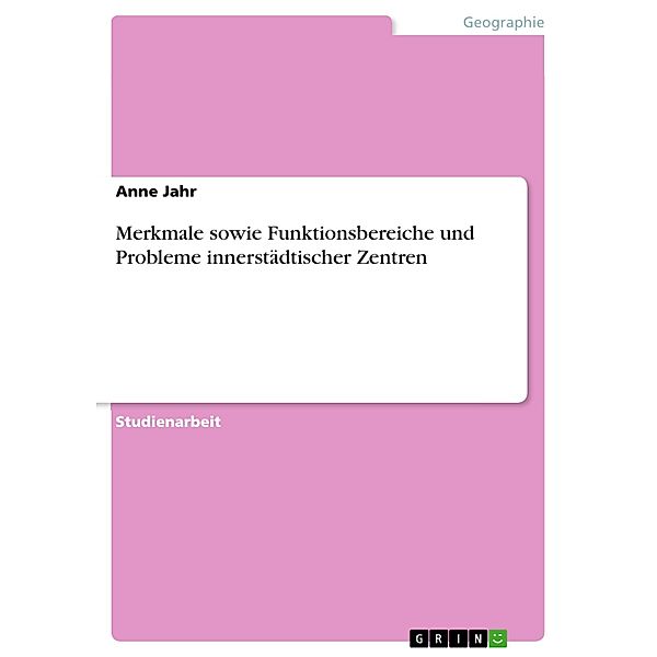 Merkmale sowie Funktionsbereiche und Probleme innerstädtischer Zentren, Anne Jahr