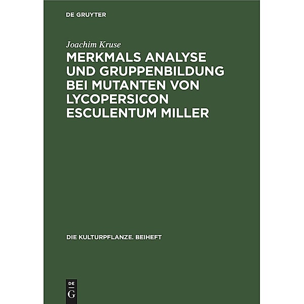 Merkmals Analyse und Gruppenbildung bei Mutanten von Lycopersicon Esculentum Miller, Joachim Kruse